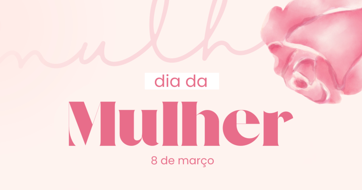 Feliz Dia da Mulher!